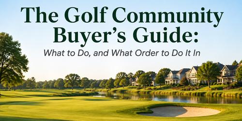 The Golf Community Buyer's Guide: What to Do, and What Order to Do It In